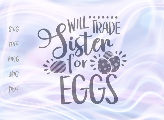 Will Trade Sister for Eggs Happy Easter SVG, PNG, DXF, PDF, JPG SVG Digitals by Hanna 