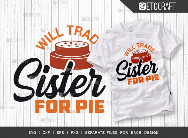 Will Trade Sister For Pie SVG Cut File, Sister Svg, Pumpkin Pie Svg, Thanksgiving Svg, Leave Svg, Fall Svg, Autumn Svg, Thankful Quotes, SVG ETC Craft 