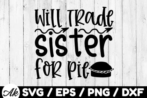 Will trade sister for pie svg SVG akazaddesign 