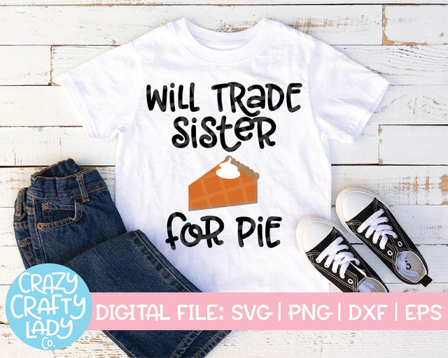 Will Trade Sister for Pie | Thanksgiving SVG Cut File SVG Crazy Crafty Lady Co. 