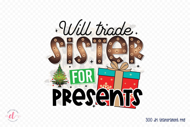 Will Trade Sister for Presents PNG Sublimation Sublimation CraftLabSVG 