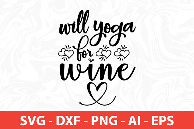 Will Yoga for Wine svg SVG nirmal108roy 