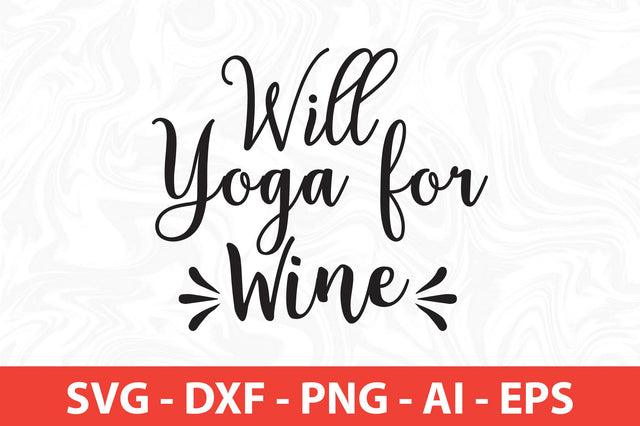 Will Yoga for Wine svg SVG orpitasn 