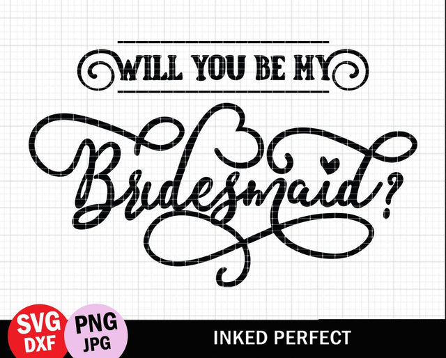 Will You Be My Bridesmaid SVG Inked Perfect 
