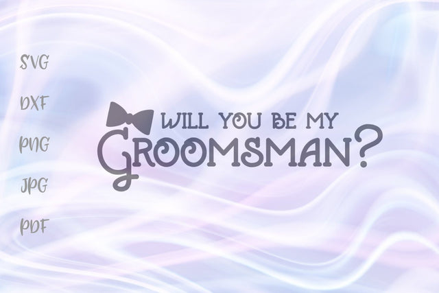 Will You be My Groomsman SVG, PNG, DXF, PDF, JPG SVG Digitals by Hanna 