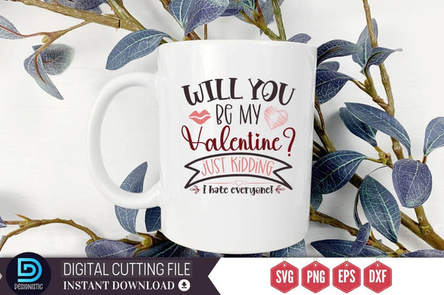 Will you be my valentine just kidding i hate everyone SVG SVG DESIGNISTIC 