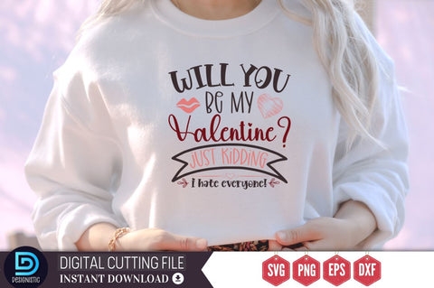Will you be my valentine just kidding i hate everyone SVG SVG DESIGNISTIC 