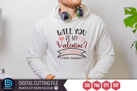 Will you be my valentine just kidding i hate everyone SVG SVG DESIGNISTIC 