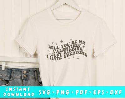 Will you be my Valentine just kidding I hate everyone Wavy SVG, Anti Valentine's Day SVG, PNG SVG HappyDesignStudio 