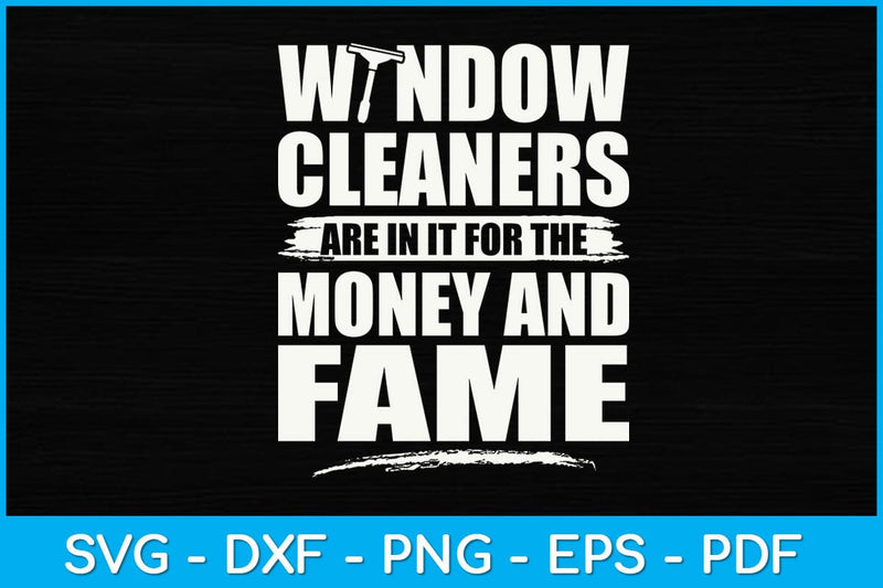Window Cleaners Are In It For The Money Funny Svg Design SVG artprintfile 