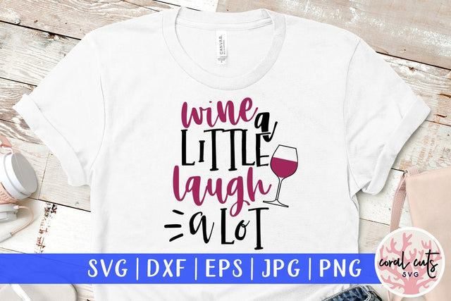 Wine A Little Laugh A Lot - Drinks & Wine SVG EPS DXF PNG SVG CoralCutsSVG 