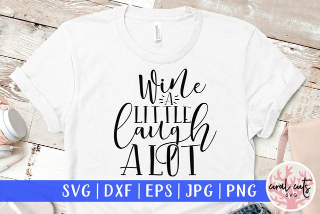Wine A Little Laugh A Lot - Drinks & Wine SVG EPS DXF PNG SVG CoralCutsSVG 