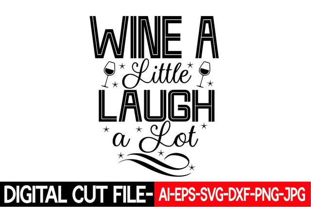 Wine a Little Laugh a Lot SVG cut file SVG Blessedprint 