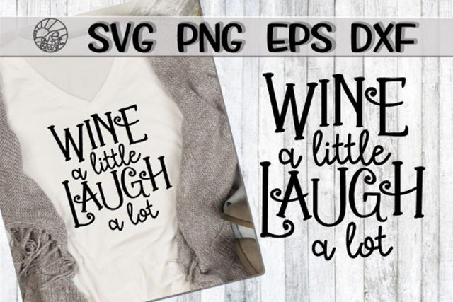 Wine A Little - Laugh A Lot -SVG - DXF - EPS - PNG SVG On the Beach Boutique 