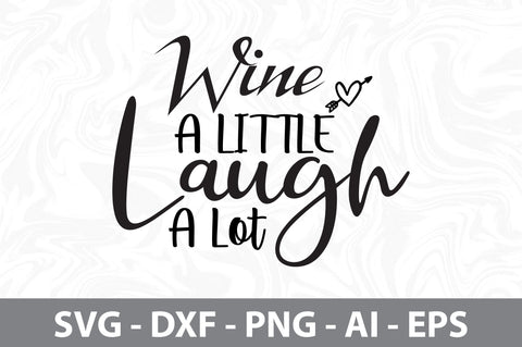 Wine A Little Laugh A Lot svg SVG nirmal108roy 