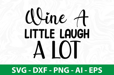 Wine A Little Laugh A Lot svg SVG nirmal108roy 