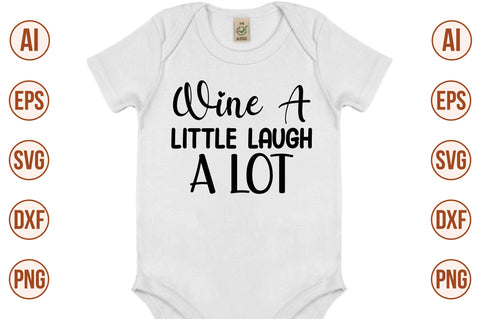 Wine A Little Laugh A Lot svg SVG nirmal108roy 