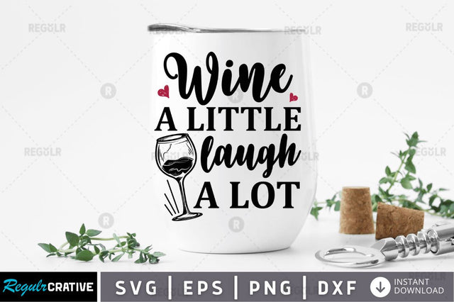 Wine a little laugh a lot SVG SVG Regulrcrative 