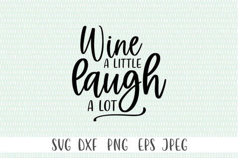 Wine A Little Laugh A Lot SVG SVG Simply Cutz 