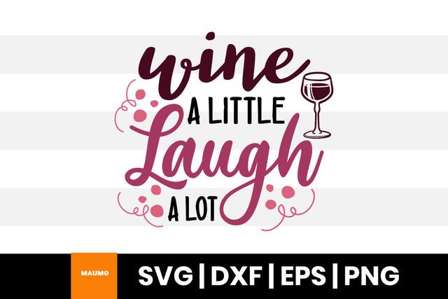 Wine a little laugh a lot, wine svg quote SVG Maumo Designs 