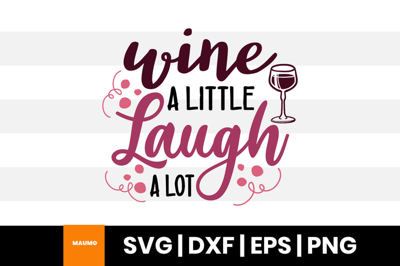 Wine a little laugh a lot, wine svg quote SVG Maumo Designs 