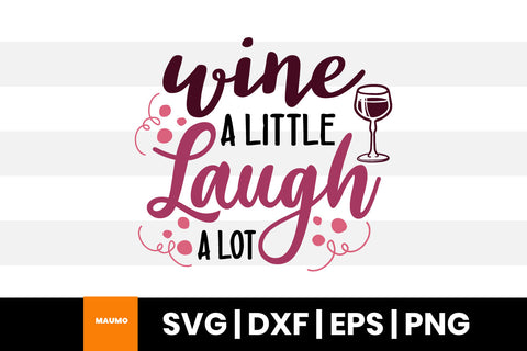 Wine a little laugh a lot, wine svg quote SVG Maumo Designs 