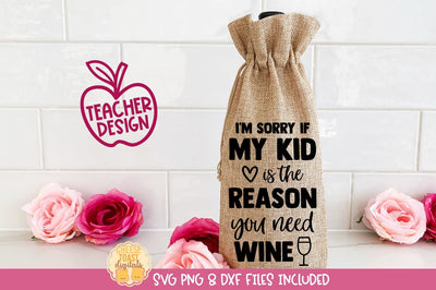 Wine Bag SVG | I'm Sorry If My Kid Is The Reason You Need Wine SVG Cheese Toast Digitals 
