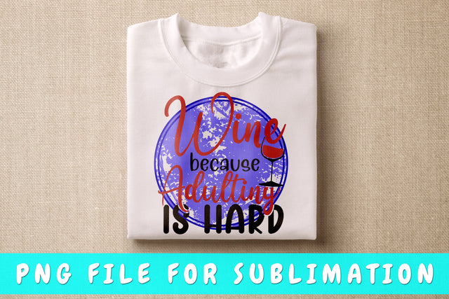 Wine Because Adulting Is Hard PNG, Wine Design For Sublimation Sublimation HappyDesignStudio 