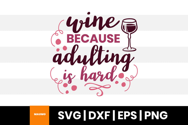 Wine because adulting is hard SVG Maumo Designs 
