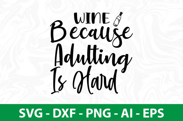 Wine Because Adulting Is Hard svg SVG nirmal108roy 