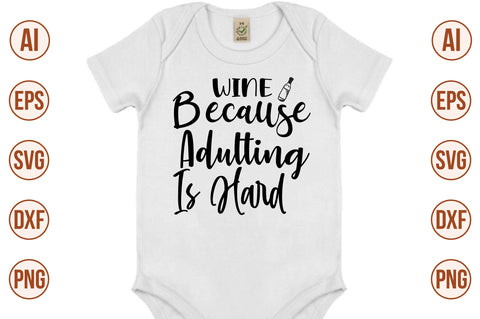 Wine Because Adulting Is Hard svg SVG nirmal108roy 