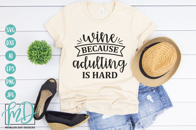 Wine Because Adulting Is Hard SVG | Wine Humor SVG SVG Morgan Day Designs 