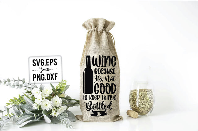 Wine Because It's Not Good To Keep Things Bottled Up SVG SVG Creativeart88 