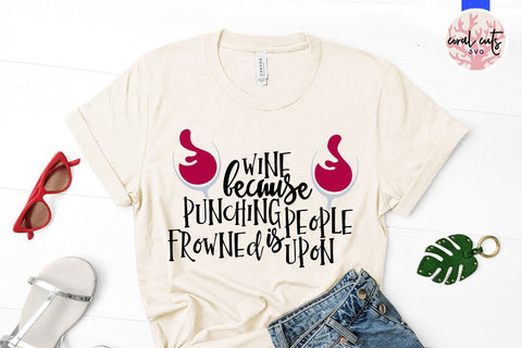 Wine Because Punching People Is Frowned Upon - Drinks & Wine SVG EPS DXF PNG SVG CoralCutsSVG 