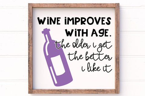 Wine Improves With Age The Older I Get The Better I Like It SVG SVG So Fontsy Design Shop 