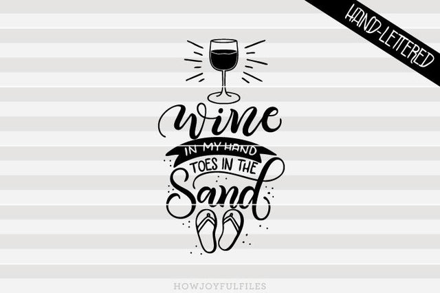 Wine in my hand, toes in the sand | SVG PNG PDF and DXF files SVG HowJoyful 
