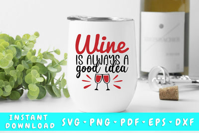 Wine Is Always A Good Idea SVG SVG HappyDesignStudio 