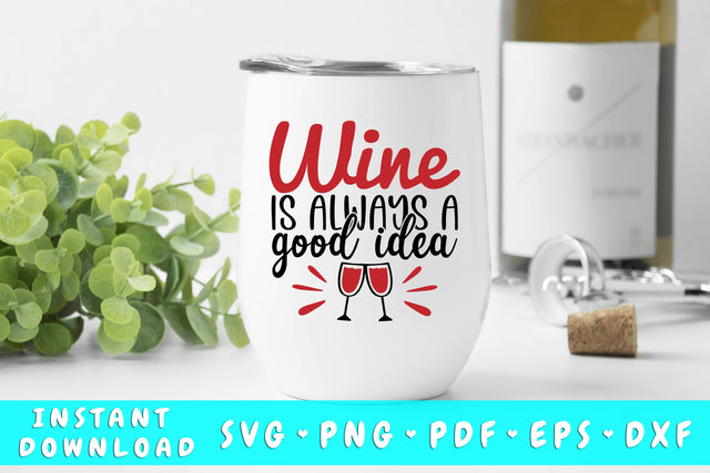 Wine Is Always A Good Idea SVG SVG HappyDesignStudio 