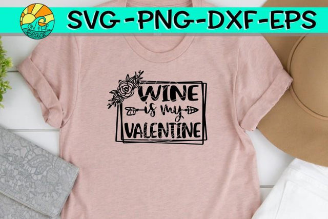 Wine Is My Valentine - Floral - SVG - DXF - EPS - PNG SVG On the Beach Boutique 