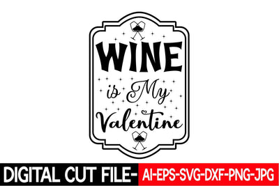 Wine is My Valentine SVG cut file SVG Blessedprint 