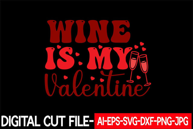 Wine Is My Valentine Svg cut file SVG Blessedprint 