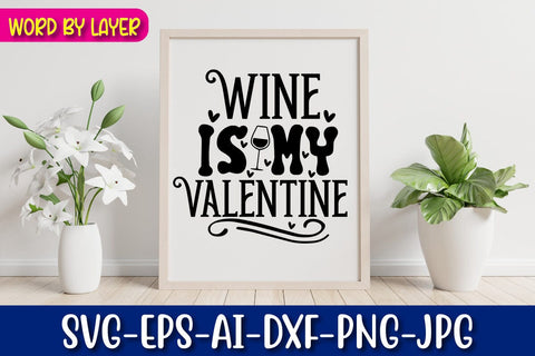 Wine is My Valentine SVG cut File SVG Blessedprint 