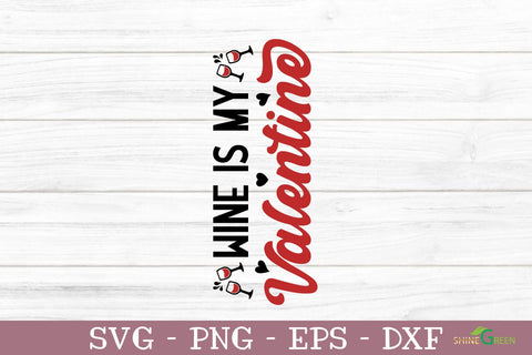 Wine is my Valentine SVG Cut File SVG Shine Green Art 