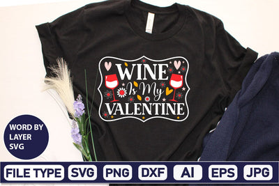 Wine Is My Valentine SVG Design SVGs,Quotes and Sayings,Food & Drink,On Sale, Print & Cut SVG DesignPlante 503 
