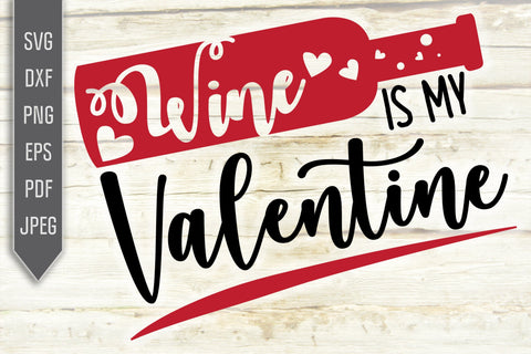 Wine Is My Valentine Svg. Single Valentine's Day Svg. Valentine's Shirt Svg. Valentine's Wine Bottle Svg. Women's Alcohol Sayings, dxf, eps SVG Mint And Beer Creations 