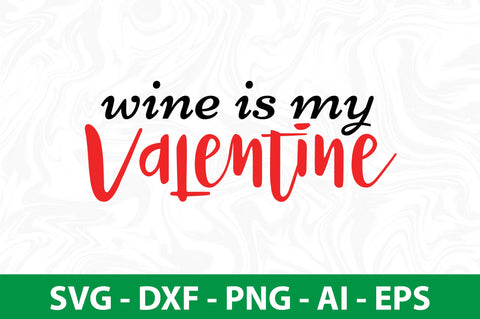 Wine is My Valentine svg SVG nirmal108roy 