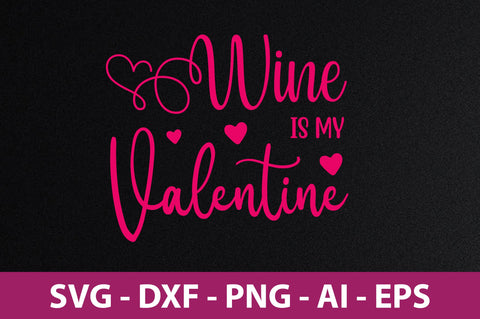Wine is My Valentine svg SVG nirmal108roy 