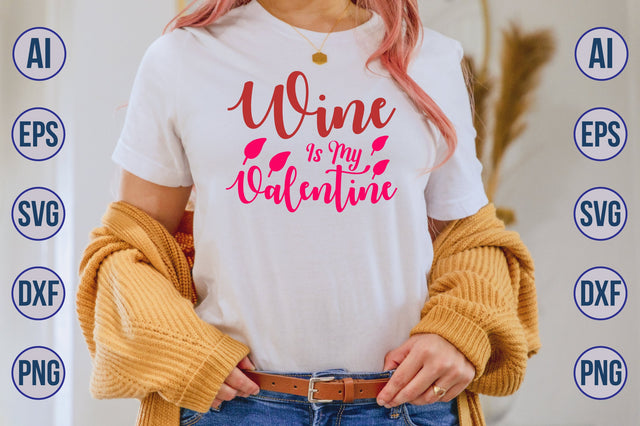 Wine Is My Valentine svg SVG nirmal108roy 