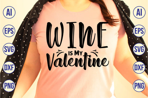 Wine is My Valentine svg SVG nirmal108roy 