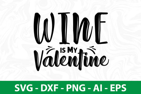 Wine is My Valentine svg SVG nirmal108roy 